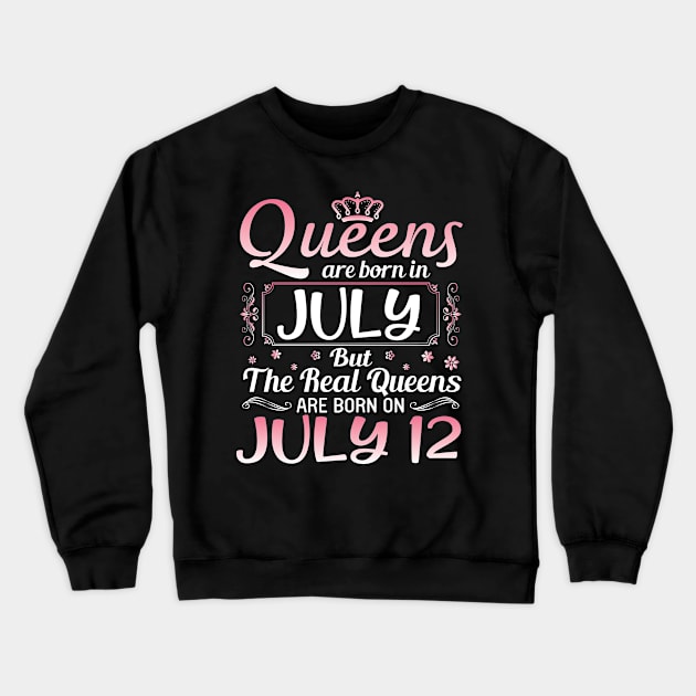 Queens Are Born In July Real Queens Are Born On July 13 Birthday Nana Mom Aunt Sister Wife Daughter Crewneck Sweatshirt by joandraelliot